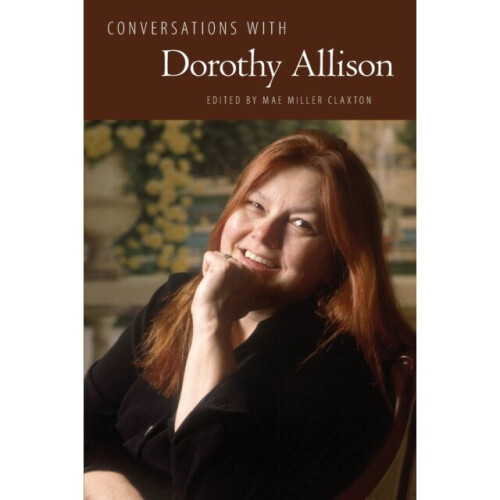 Conversations with Dorothy Allison by Edited by Mae Miller Claxton