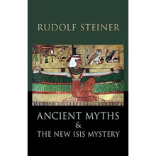 Ancient Myths and the New Isis Mystery by Steiner & Rudolf