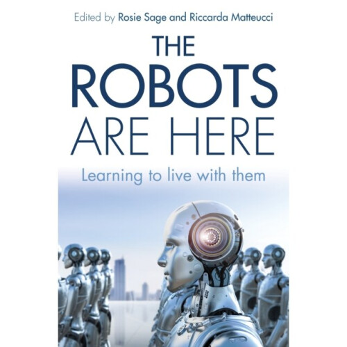 Robots are Here by Prof Dr Rosemary Sage