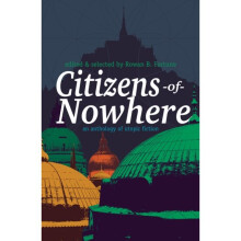 Citizens of Nowhere - An Anthology of Utopic Fiction by Rowan Fortune