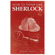 How to Think Like Sherlock by Smith & Daniel
