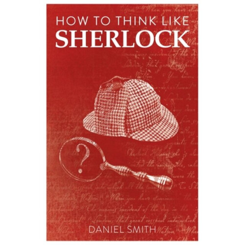 How to Think Like Sherlock by Smith & Daniel