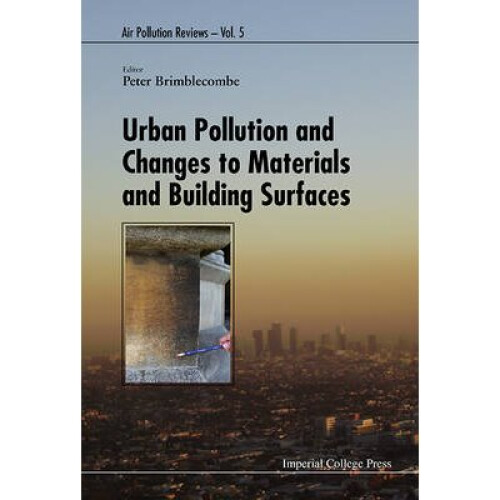 Urban Pollution And Changes To Materials And Building Surfaces by Edited by Peter Brimblecombe
