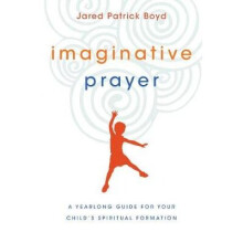 Imaginative Prayer by Boyd & Jared Patrick