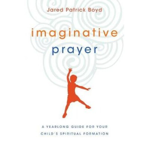 Imaginative Prayer by Boyd & Jared Patrick