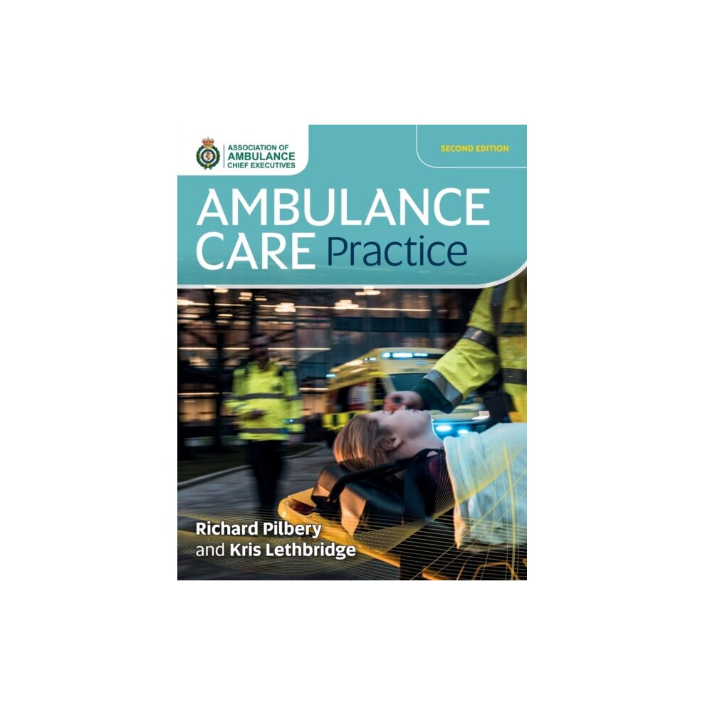 Ambulance Care Practice by Pilbery & RichardLethbridge & Kris