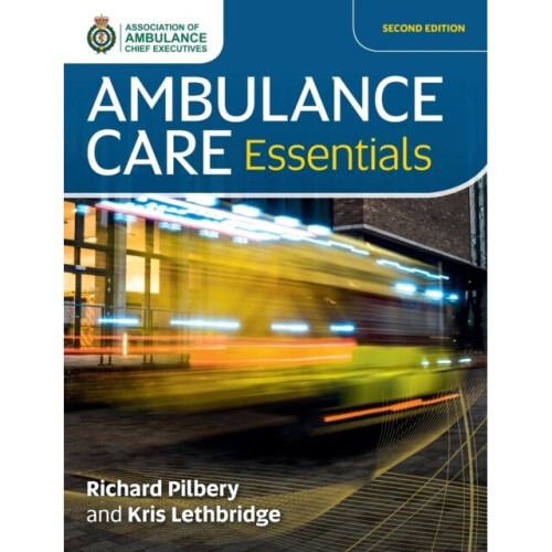 Ambulance Care Essentials by Pilbery & RichardLethbridge & Kris