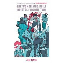 Women Who Built Bristol Volume Two by Duffus & Jane