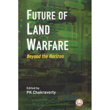 Future of Land Warfare by Chakravorty & P.K.
