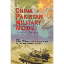China Pakistan Military Nexus by Edited by P C Katoch & Edited by Sharad Tewari