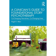 Clinicians Guide to Foundational Story Psychotherapy by Marr & Hugh K. Private practice & Virginia &