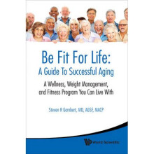Be Fit For Life A Guide To Successful Aging - A Wellness Weight Management And Fitness Program You C