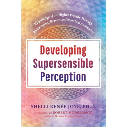 Developing Supersensible Perception by Joye & Shelli Renee