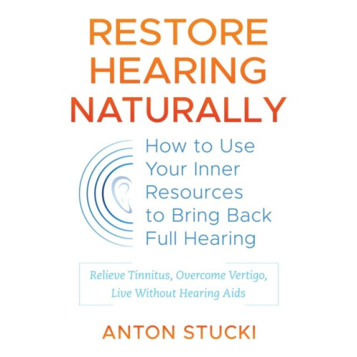 Restore Hearing Naturally by Stucki & Anton