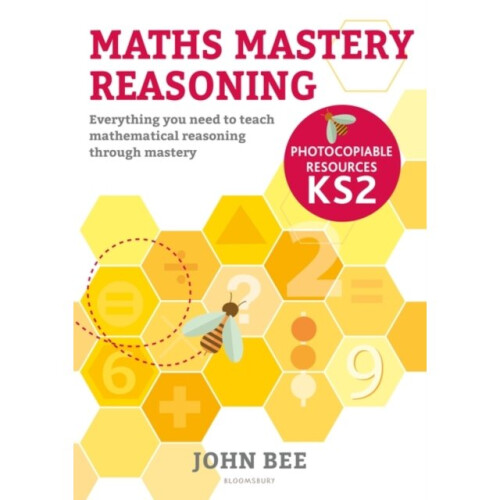 Maths Mastery Reasoning Photocopiable Resources KS2 by Bee & John