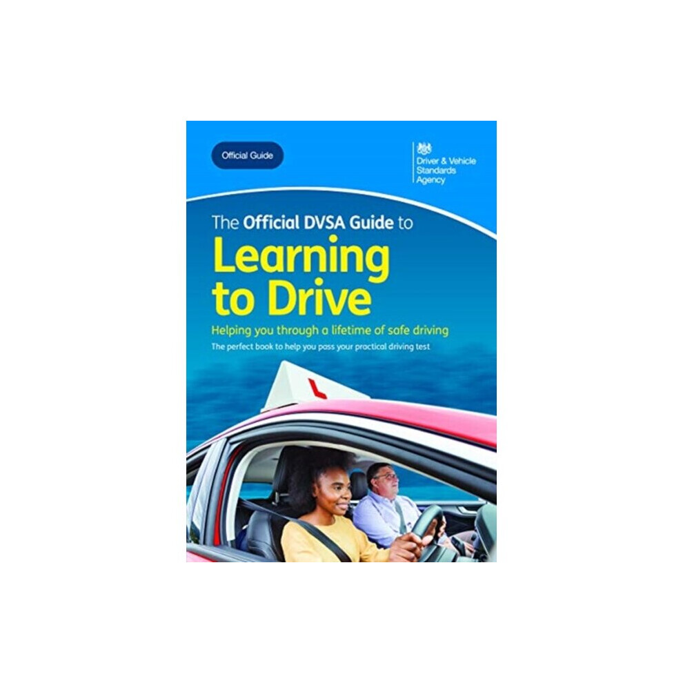 The Official DVSA Guide To Learning To Drive By Driver And Vehicle Standards Agency