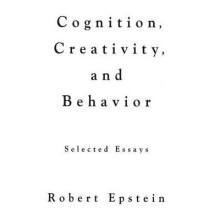 Cognition Creativity and Behavior by Epstein & Robert