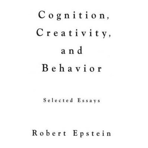 Cognition Creativity and Behavior by Epstein & Robert