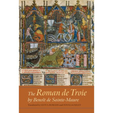 Roman de Troie by Benoit de Sainte-Maure - A Translation by Burgess & Glyn S.Kelly & Douglas