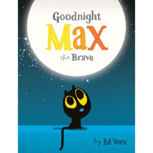 Goodnight Max the Brave by Vere & Ed