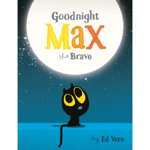 Goodnight Max the Brave by Vere & Ed