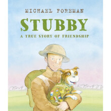 Stubby A True Story of Friendship by Foreman & Michael