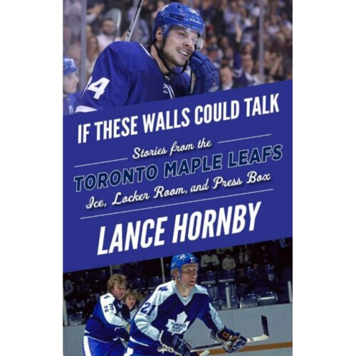 If These Walls Could Talk -- Toronto Maple Leafs by Hornby & Lance