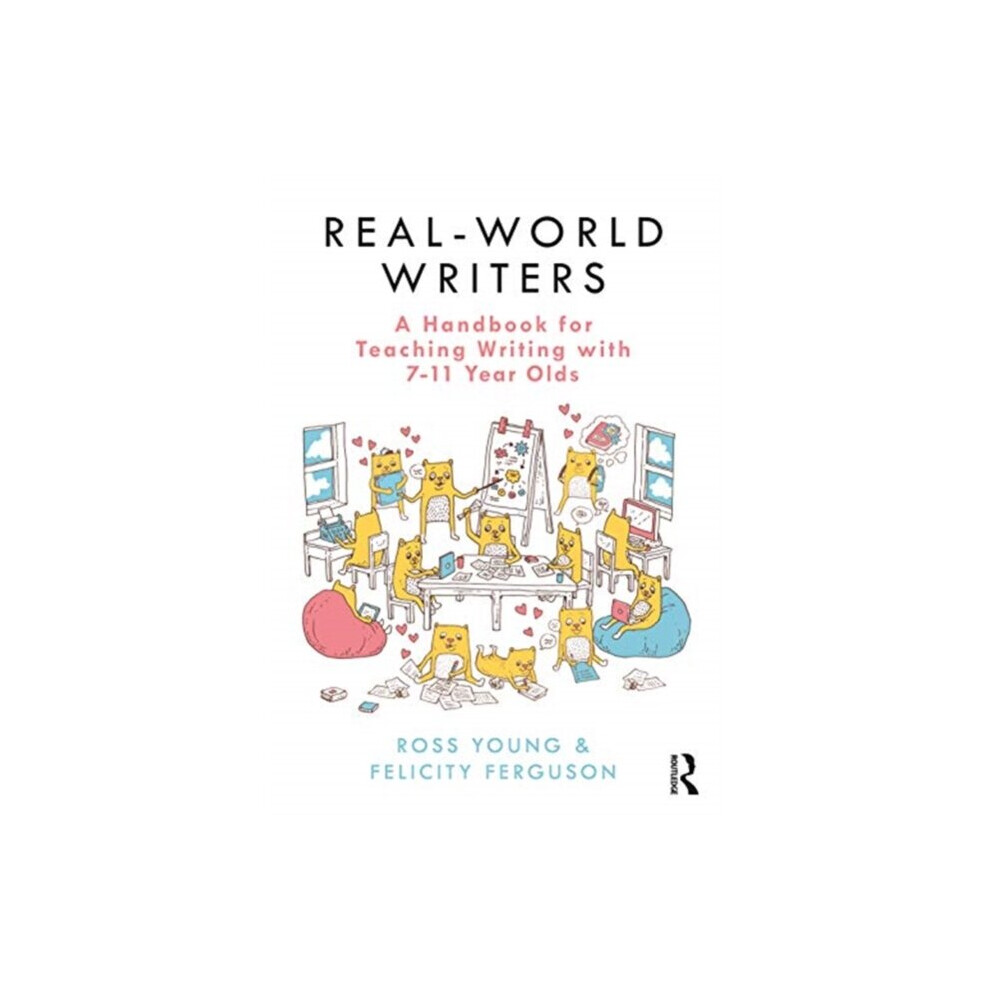 Real-World Writers A Handbook for Teaching Writing with 7-11 Year Olds by Young & RossFerguson & Fel