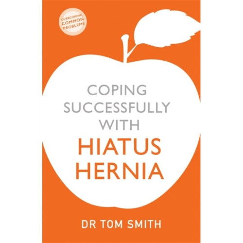 Coping Successfully with Hiatus Hernia by Smith & Tom