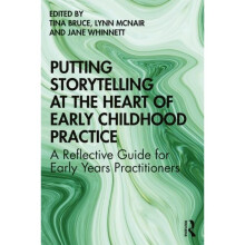 Putting Storytelling at the Heart of Early Childhood Practice by Tina Bruce