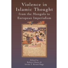 Violence in Islamic Thought from the Mongols to European Imperialism by Robert Gleave