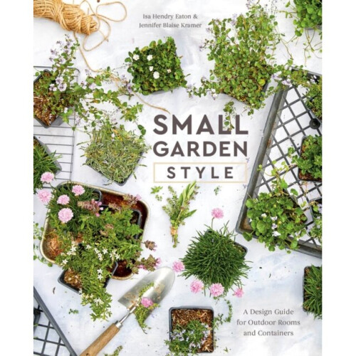 Small Garden Style by Eaton & Isa Hendry