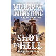 Shot to Hell by Johnstone & William W.Johnstone & J.A.