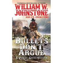 Bullets Dont Argue by Johnstone & William W.Johnstone & J.A.