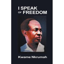 I Speak of Freedom by Kwame Nkrumah