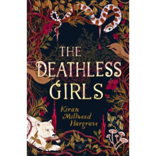 Deathless Girls by Hargrave & Kiran Millwood