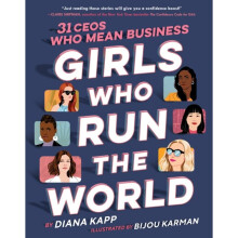 Girls Who Run the World Thirty CEOs Who Mean Business by Kapp & DianaKarman & Bijou
