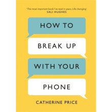 How to Break Up With Your Phone by Price & Catherine