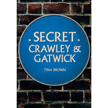 Secret Crawley and Gatwick by Brown & Tina