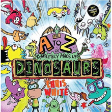 A-Z of Completely Made Up Dinosaurs by White & Chris
