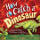 How to Catch a Dinosaur by Wallace & Adam 1