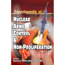 Encyclopaedia of Nuclear Arms Control and Non-Proliferation 5 Volume Set by Edited by Major General