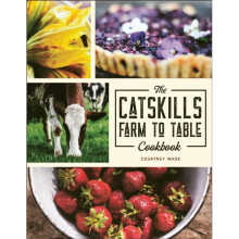 Catskills Farm To Table Cookbook by Wade & Courtney