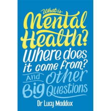 What is Mental Health Where does it come from And Other Big Questions by Maddox & Lucy