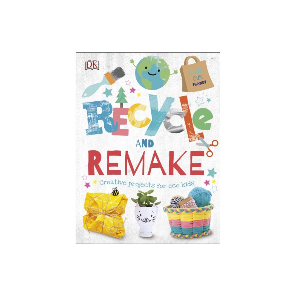 Dorling Kindersley Ltd Recycle And Remake By Dk