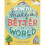 How to Make a Better World by Swift & Keilly 1