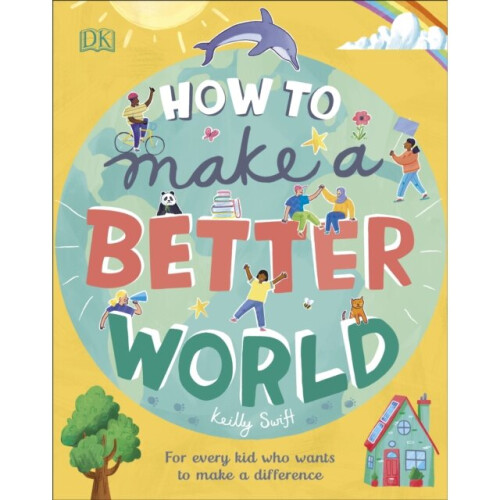 How to Make a Better World by Swift & Keilly
