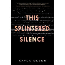 This Splintered Silence by Olson & Kayla
