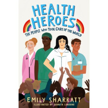 Health Heroes The People Who Took Care of the World by Sharratt & Emily