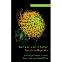 Plants in Science Fiction by Edited by Katherine E Bishop & Edited by David Higgins & Edited by Jerr